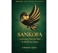 Sankofa: Go Back and Fetch It: The African Art of Learning from the Past (African Philosophy for Modern Life)