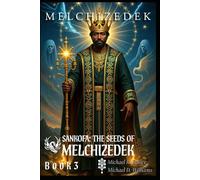 Sankofa - The Seeds of Melchizedek: Bloodline, Priesthood, and the Return of Divine Governance (The Sacred Flame Series)