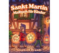 Sankt Martin Malbuch für Kinder: 36 Seiten voller Martinsgeschichten, leuchtender Laternen und herbstlicher Traditionen (Festivals & Folklore)