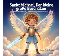 Sankt Michael, Der kleine große Beschützer: Ein Abenteuer voller Mut, Licht und Geborgenheit für kleine Helden