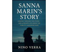 Sanna Marin’s Story: Leading Through the Storm and a Private Life Under the Public’s Unsparing Gaze