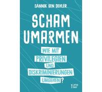 Sannik Ben Dehl Scham umarmen: Wie mit Privilegien und Diskriminieru (Paperback)