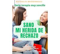 SANO MI HERIDA DE RECHAZO: Un solo ejercicio para superar la ansiedad social, dejar de temer a los demás, encontrar tu lugar y brillar siendo tú mismo