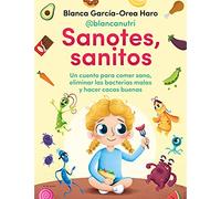 Sanotes, Sanitos / Healthy, Happy: Un Cuento Para Comer Sano, Eliminar Las Bacterias Malas Y Hacer Cacas Buenas (Lo más viral)