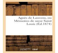 Sans Auteur Agnès de Lauvens, ou Mémoires de soeur Saint Louis Paperback Book Sans Auteur Multicolor