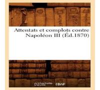 Sans Auteur Attentats et complots contre Napoleon III, (Ed.1870) Paperback Book Sans Auteur Multicolor