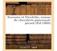 Sans Auteur Aucassin et Nicolette, roman de chevalerie provençal-picard Sans Auteur Multicolor
