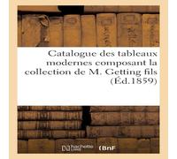 Sans Auteur Catalogue des tableaux modernes composant la collection de M Sans Auteur Multicolor