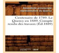 Sans Auteur Centenaire de 1789. Le Quercy en 1889. Compte rendu des travaux Sans Auteur Multicolor