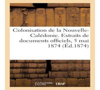 Sans Auteur Colonisation de la Nouvelle-Caledonie. Notes et renseignements Sans Auteur Multicolor