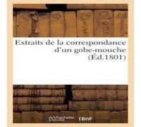 Sans Auteur Extraits de la correspondance d'un gobe-mouche (Éd.1801) Sans Auteur Multicolor