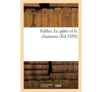 Sans Auteur Fables. Le pâtre et le chameau (Éd.1850) Paperback Book Sans Auteur Multicolor