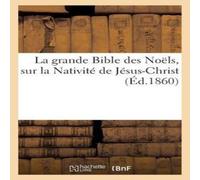 Sans Auteur La grande Bible des Noëls, sur la Nativité de Jésus-Christ Sans Auteur Multicolor