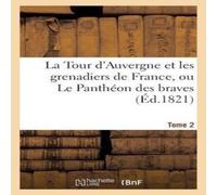 Sans Auteur La Tour d'Auvergne et les grenadiers de France, ou Le Panthéon Sans Auteur Multicolor