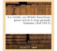 Sans Auteur La verite, ou Petite brochure pour servir a une grande histoire Sans Auteur Multicolor