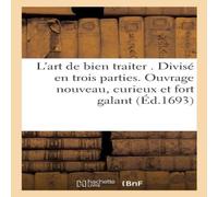 Sans Auteur L'art de bien traiter . Divisé en trois parties. Ouvrage nouveau Sans Auteur Multicolor