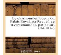 Sans Auteur Le chansonnier joyeux du Palais Royal, ou Recueil de divers Sans Auteur Multicolor
