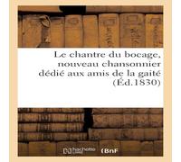 Sans Auteur Le chantre du bocage, nouveau chansonnier dédié aux amis de la Sans Auteur Multicolor