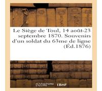 Sans Auteur Le Siege de Toul, 14 aout-23 septembre 1870. Souvenirs d'un soldat Sans Auteur Multicolor