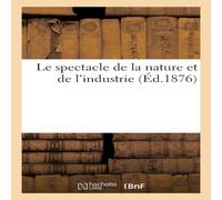 Sans Auteur Le spectacle de la nature et de l'industrie Paperback Book Sans Auteur Multicolor