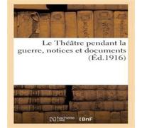 Sans Auteur Le Theatre pendant la guerre, notices et documents Paperback Book Sans Auteur Multicolor