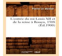Sans Auteur L'entrée du roi Louis XII et de la reine à Rouen, 1508 Sans Auteur Multicolor