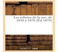Sans Auteur Les refrains de la rue, de 1830 a 1870 Paperback Book Sans Auteur Multicolor