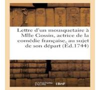 Sans Auteur Lettre d'un mousquetaire à Mlle Gossin, actrice de la comédie Sans Auteur Multicolor