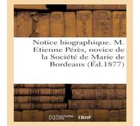 Sans Auteur Notice biographique. M. Etienne Peres, novice de la Societe de Sans Auteur Multicolor