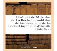Sans Auteur Obseques de M. le duc de La Rochefoucauld duc de Liancourt duc de Sans Auteur Multicolor