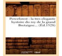 Sans Auteur Perceforest : la tres elegante hystoire du roy de la grand Sans Auteur Multicolor