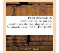 Sans Auteur Petit discours ou commentaire sur les centuries de maistre Michel Sans Auteur Multicolor