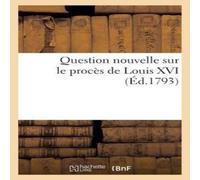 Sans Auteur Question nouvelle sur le proces de Louis XVI (Ed.1793) Paperback Book Sans Auteur Multicolor