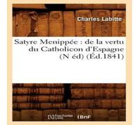 Sans Auteur Satyre Menippée : de la vertu du Catholicon d'Espagne (N éd) Sans Auteur Multicolor