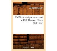 Sans Auteur Théâtre classique contenant le Cid, Horace, Cinna (Éd.1872) Sans Auteur Multicolor