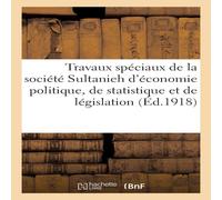 Sans Auteur Travaux speciaux de la societe Sultanieh d'economie politique, de Sans Auteur Multicolor