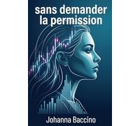 Sans demander la permission: La liberté féminine