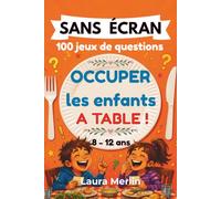 SANS ÉCRAN - Occuper les enfants à table !: 100 jeux de questions pour rire, discuter et partager des moments zen en famille (8-12 ans) (Missions Sans Écran)