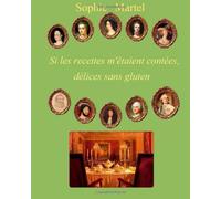 [ Sans gluten ] Si les recettes m'étaient contées,: délices sans gluten: Volume 1 ([Sans gluten] Si les recettes m'taient contes)