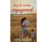 Sans le moindre engagement: Pacte d'abstinence - tension explosive - des ex toxiques (Rapprochements inattendus)