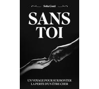 SANS TOI: UN VOYAGE POUR SURMONTER LA PERTE D'UN ÊTRE CHER