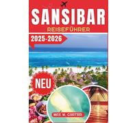 Sansibar Reiseführer 2025-2026: Entdecken Sie Top-Attraktionen, Geheimtipps, Reiserouten und wichtige Reisetipps für ein unvergessliches Sansibar-Erlebnis (GERMAN BEST GUIDE SERIES)