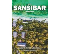 SANSIBAR REISEFÜHRER 2025: Entdecken Sie Resorts, Geschichte, versteckte Schätze und Küstenausflüge in Ostafrikas Inselparadies