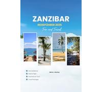 SANSIBAR REISEFÜHRER 2025: Entdecken Sie Stone Town, Strände, Safari-Touren, lokale Küche, Kultur und die besten Aktivitäten in Sansibar mit Reiserouten, kulinarischen Karten und Insidertipps.