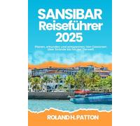 SANSIBAR REISEFÜHRER 2025: Planen, erkunden und entspannen: Von Gewürzen über Strände bis hin zur Tierwelt