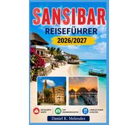 Sansibar Reiseführer 2026-2027: Korallenriffe, Suaheli-Kultur und Küstendörfer im Sansibar-Archipel vor der Küste