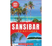 SANSIBAR REISEFÜHRER 2026-2027: Stone Town, Strände und Gewürzinseln entdecken mit Insiderwissen für Ihren ersten Besuch (Vollfarbige Reiseführer 2027)