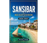 SANSIBAR REISEFÜHRER 2026-2027: Von Stone Town nach Nungwi mit regionalen Reiserouten, Gewürzfarmen, Korallenriffen, Suaheli-Erbe und Küstendörfern.