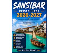 SANSIBAR REISEFÜHRER 2026-2027: Wie Sie bei Ihrem ersten Besuch Strände, Korallenriffe und die Swahili-Kultur selbstbewusst erkunden können