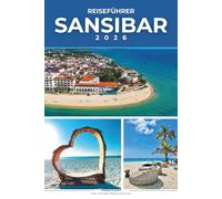 SANSIBAR REISEFÜHRER 2026: Die ultimative Insel-Taschenkarte und Insider-Guide zu Sansibars Top-Stränden, den Geheimnissen von Stone Town, der lokalen ... Erlebnissen und stressfreien Reiserouten.
